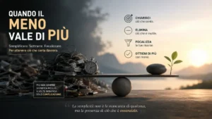 Quando il meno vale di più: semplificare per ottenere più valore